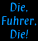 Die, Fuhrer, Die